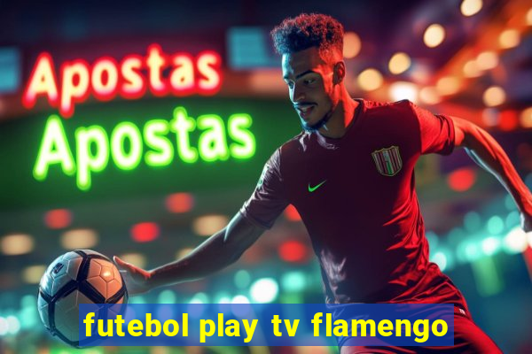 futebol play tv flamengo